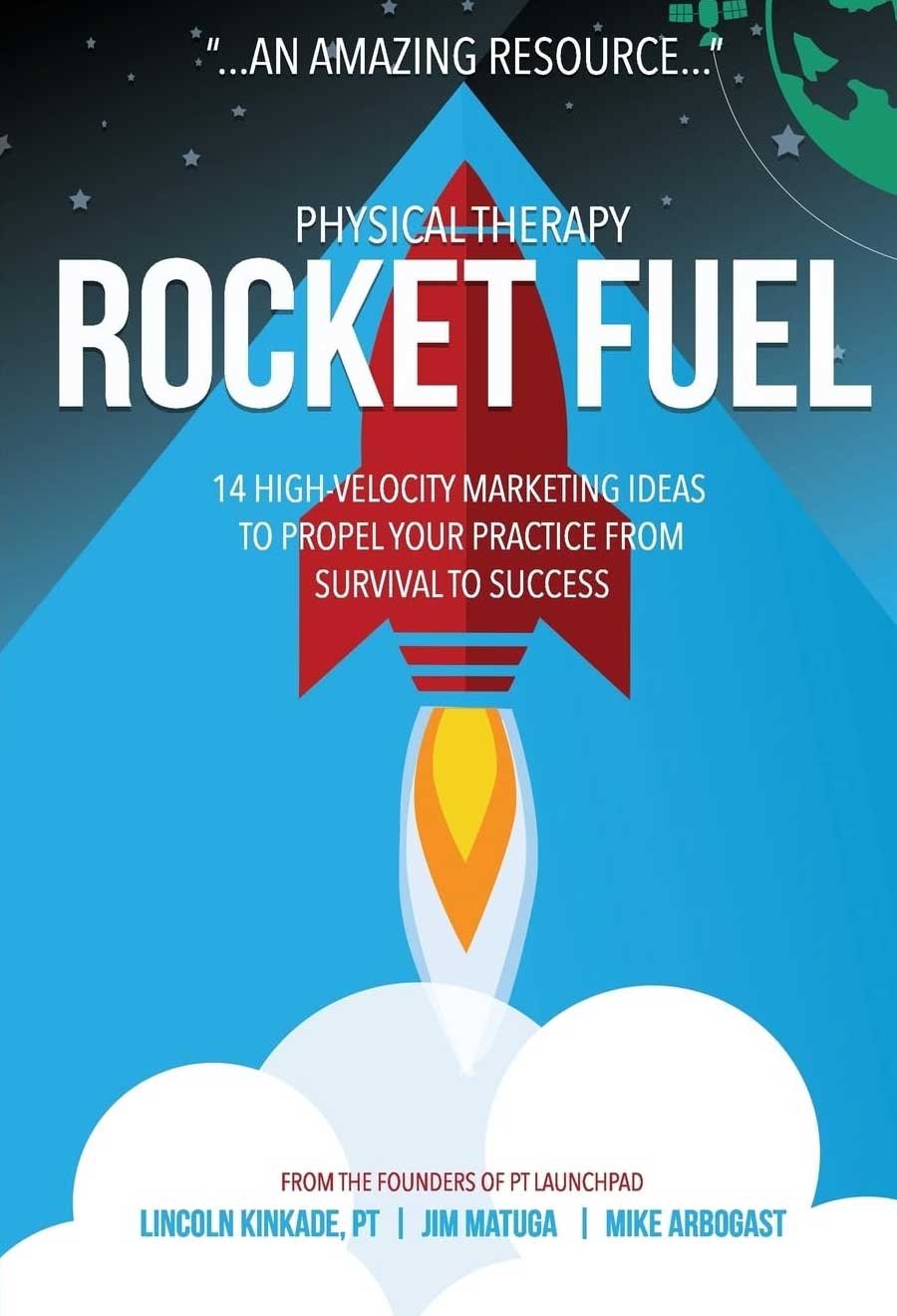Physical Therapy Rocket Fuel: 14 High-Velocity Marketing Ideas to Propel Your Practice from Survival to Success 